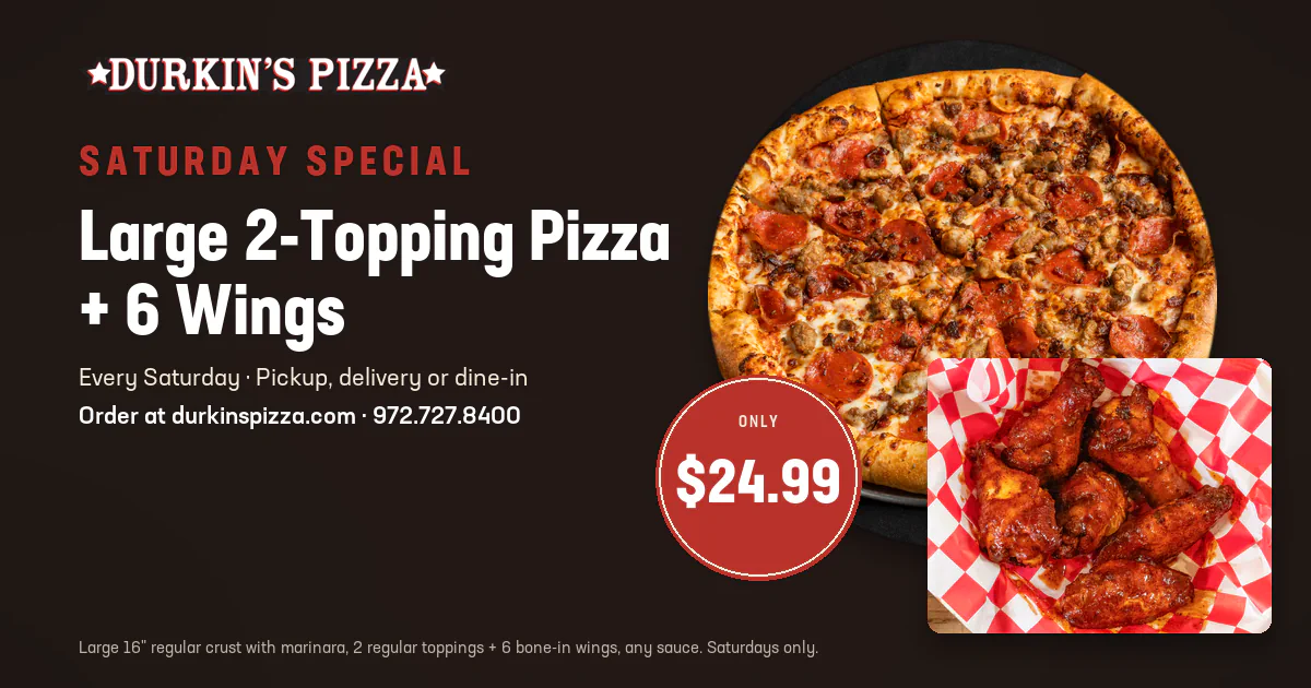 Saturday Special at Durkin&rsquo;s Pizza: large 2-topping pizza plus 6 wings for $24.99